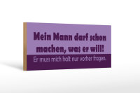 Holzschild Spruch 27x10cm Mein Mann darf machen, was er will