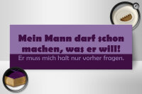 Holzschild Spruch 27x10cm Mein Mann darf machen, was er will