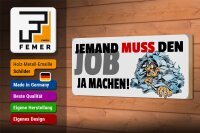 Holzschild Spruch 27x10cm Jemand muss den Job ja machen