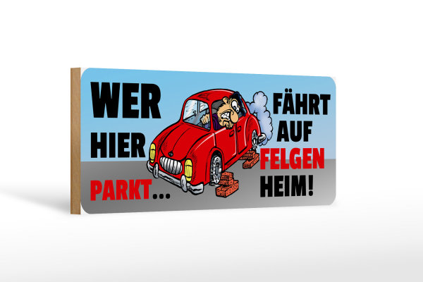 Holzschild Spruch 27x10cm Wer hier parkt fährt auf Felgen
