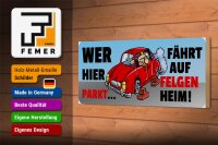 Holzschild Spruch 27x10cm Wer hier parkt fährt auf Felgen