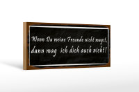Holzschild Spruch 27x10cm wenn meine Freunde nicht magst