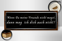 Holzschild Spruch 27x10cm wenn meine Freunde nicht magst