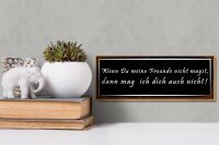 Holzschild Spruch 27x10cm wenn meine Freunde nicht magst