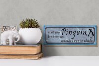 Holzschild Spruch 27x10cm  ich will einen Pinguin der mir