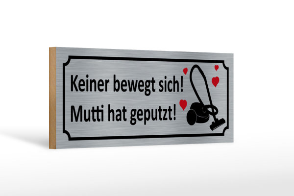Holzschild Spruch 27x10cm keine bewegt Mutti hat geputzt