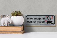 Holzschild Spruch 27x10cm keine bewegt Mutti hat geputzt