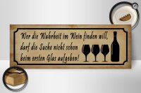 Holzschild Spruch 27x10cm wer die Wahrheit im Wein finden will, darf die Suche