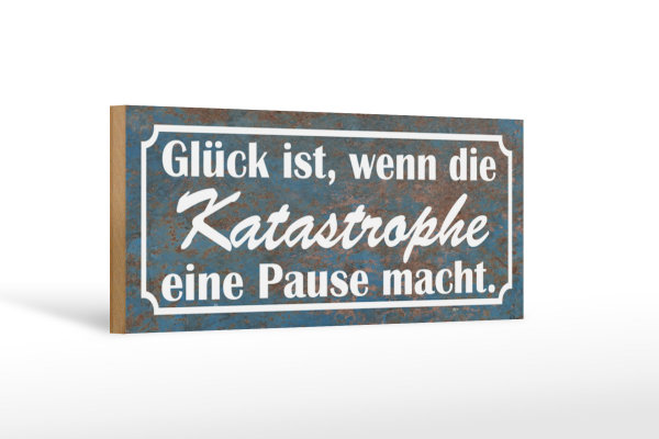 Holzschild Spruch 27x10cm Glück Katastrophe Pause macht