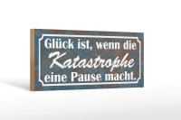 Holzschild Spruch 27x10cm Glück Katastrophe Pause macht