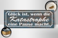 Holzschild Spruch 27x10cm Glück Katastrophe Pause macht