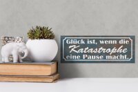 Holzschild Spruch 27x10cm Glück Katastrophe Pause macht