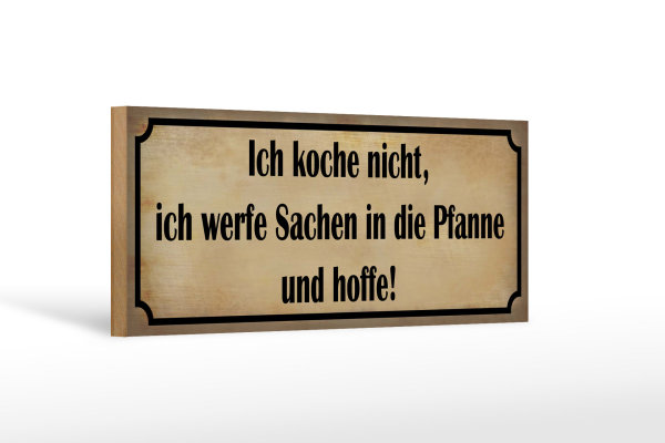 Holzschild Spruch 27x10cm koche nicht werfe Sachen Pfanne