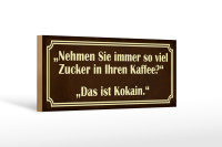 Holzschild Spruch 27x10cm viel Zucker in Kaffee ist Kokain