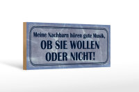Holzschild Spruch 27x10cm meine Nachbarn hören gute...