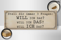 Holzschild Spruch 27x10cm stell 3 Fragen Will ICH DAS