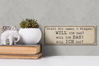 Holzschild Spruch 27x10cm stell 3 Fragen Will ICH DAS