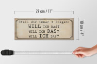 Holzschild Spruch 27x10cm stell 3 Fragen Will ICH DAS