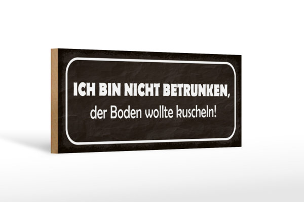 Holzschild Spruch 27x10cm bin nicht betrunken Boden wollte