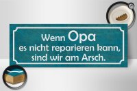 Holzschild Spruch 27x10cm Opa nicht repariert wir am Arsch