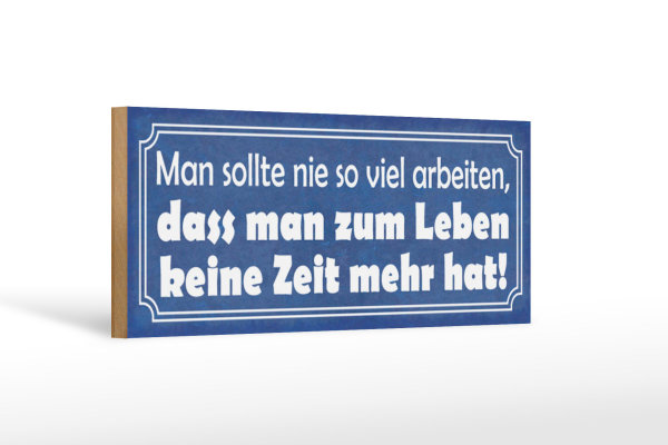 Holzschild Spruch 27x10cm man sollte nie so viel arbeiten