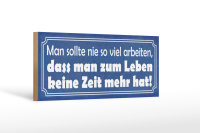 Holzschild Spruch 27x10cm man sollte nie so viel arbeiten