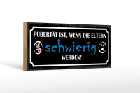 Holzschild Spruch 27x10cm Pubertät ist, wenn Eltern schwierig werden