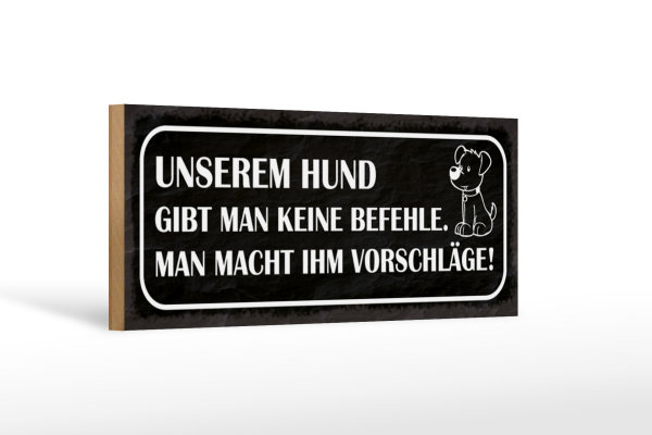 Holzschild Spruch 27x10cm unserem Hund gibt man keine Befehle macht Vorschläge