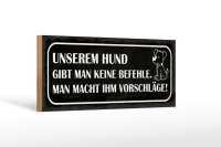 Holzschild Spruch 27x10cm unserem Hund gibt man keine Befehle macht Vorschläge