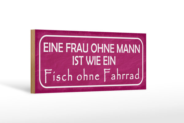 Holzschild Spruch 27x10cm Eine Frau ohne Mann ist wie ein Fisch ohne Fahrrad