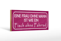 Holzschild Spruch 27x10cm Eine Frau ohne Mann ist wie ein Fisch ohne Fahrrad