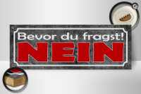Holzschild Spruch 27x10cm bevor du fragst NEIN graues Schild