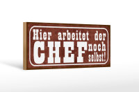 Holzschild Spruch 27x10cm hier arbeitet Chef noch selbst