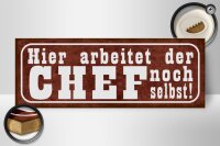 Holzschild Spruch 27x10cm hier arbeitet Chef noch selbst