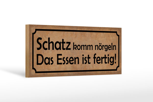 Holzschild Spruch 27x10cm Schatz komm nörgeln Essen fertig