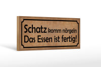 Holzschild Spruch 27x10cm Schatz komm nörgeln Essen...