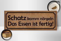 Holzschild Spruch 27x10cm Schatz komm nörgeln Essen fertig