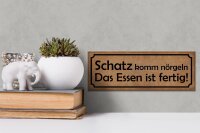 Holzschild Spruch 27x10cm Schatz komm nörgeln Essen fertig