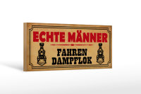 Holzschild Spruch 27x10cm echte Männer fahren Dampflok