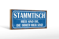 Holzschild Spruch 27x10cm Stammtisch hier sind die immer