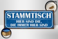 Holzschild Spruch 27x10cm Stammtisch hier sind die immer