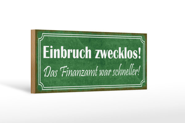 Holzschild Spruch 27x10cm Einbruch zwecklos Finanzamt war