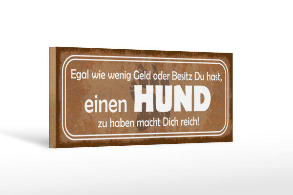 Holzschild Spruch 27x10cm einen Hund zu haben macht reich