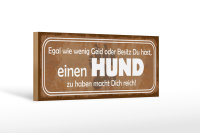 Holzschild Spruch 27x10cm einen Hund zu haben macht reich