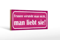 Holzschild Spruch 27x10cm Frauen versteht man nicht, man liebt sie