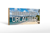 Holzschild Spruch 27x10cm Berufswunsch Urlauber Meer