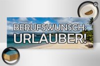Holzschild Spruch 27x10cm Berufswunsch Urlauber Meer