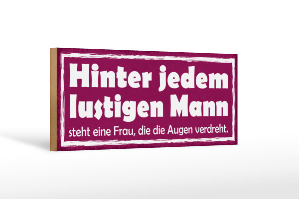 Holzschild Spruch 27x10cm hinter lustigen Mann eine Frau