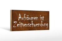 Holzschild Spruch 27x10cm Aufräumen Zeitverschwendung