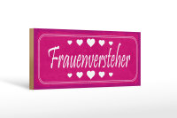 Holzschild Spruch 27x10cm Frauenversteher Herzen
